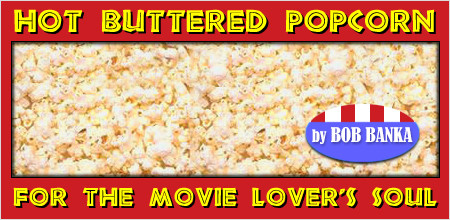 Hot Buttered Popcorn for the Movie Lover's Soul by Bob Banka